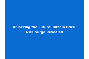 Unlocking the Future: Bitcoin Price NOK Surge Revealed