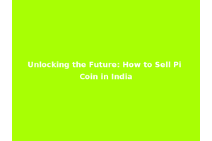 Unlocking the Future: How to Sell Pi Coin in India