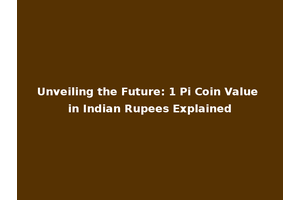 Unveiling the Future: 1 Pi Coin Value in Indian Rupees Explained