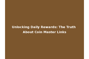 Unlocking Daily Rewards: The Truth About Coin Master Links