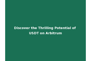 Discover the Thrilling Potential of USDT on Arbitrum