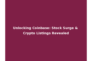 Unlocking Coinbase: Stock Surge & Crypto Listings Revealed