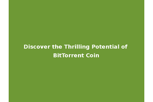 Discover the Thrilling Potential of BitTorrent Coin