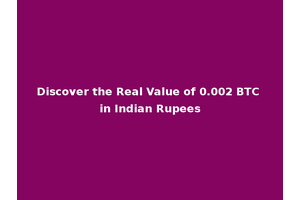 Discover the Real Value of 0.002 BTC in Indian Rupees