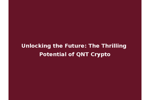 Unlocking the Future: The Thrilling Potential of QNT Crypto