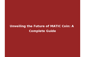 Unveiling the Future of MATIC Coin: A Complete Guide