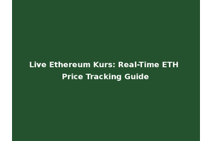 Live Ethereum Kurs: Real-Time ETH Price Tracking Guide
