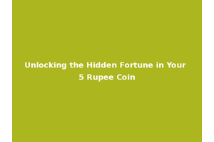 Unlocking the Hidden Fortune in Your 5 Rupee Coin