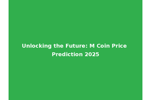 Unlocking the Future: M Coin Price Prediction 2025