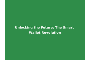 Unlocking the Future: The Smart Wallet Revolution