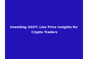 Unveiling USDT: Live Price Insights for Crypto Traders