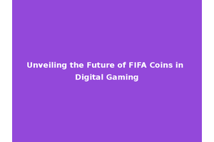 Unveiling the Future of FIFA Coins in Digital Gaming