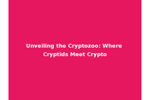 Unveiling the Cryptozoo: Where Cryptids Meet Crypto