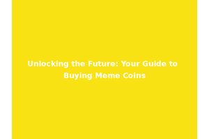 Unlocking the Future: Your Guide to Buying Meme Coins