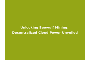 Unlocking Beowulf Mining: Decentralized Cloud Power Unveiled