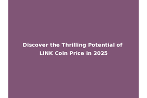 Discover the Thrilling Potential of LINK Coin Price in 2025