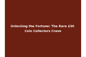Unlocking the Fortune: The Rare £20 Coin Collectors Crave