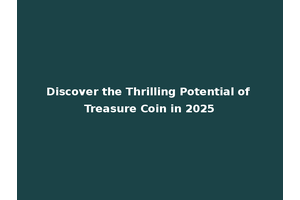 Discover the Thrilling Potential of Treasure Coin in 2025