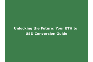 Unlocking the Future: Your ETH to USD Conversion Guide