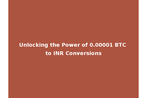 Unlocking the Power of 0.00001 BTC to INR Conversions
