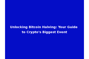 Unlocking Bitcoin Halving: Your Guide to Crypto's Biggest Event