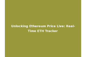 Unlocking Ethereum Price Live: Real-Time ETH Tracker