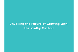 Unveiling the Future of Growing with the Kratky Method