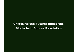 Unlocking the Future: Inside the Blockchain Bourse Revolution