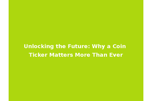 Unlocking the Future: Why a Coin Ticker Matters More Than Ever