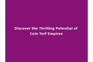 Discover the Thrilling Potential of Coin Turf Empires