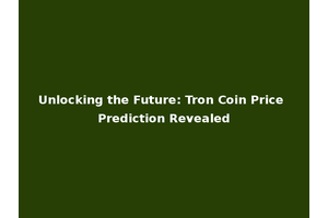 Unlocking the Future: Tron Coin Price Prediction Revealed