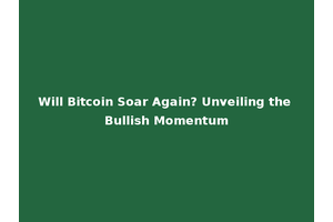 Will Bitcoin Soar Again? Unveiling the Bullish Momentum