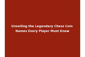 Unveiling the Legendary Chess Coin Names Every Player Must Know