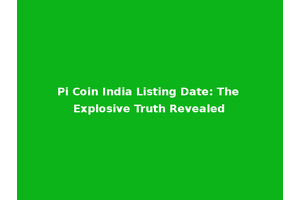Pi Coin India Listing Date: The Explosive Truth Revealed