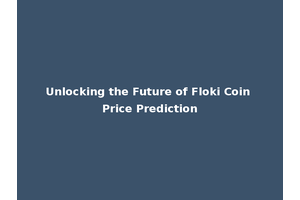 Unlocking the Future of Floki Coin Price Prediction