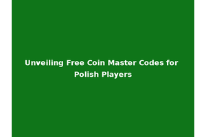 Unveiling Free Coin Master Codes for Polish Players