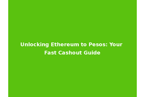 Unlocking Ethereum to Pesos: Your Fast Cashout Guide