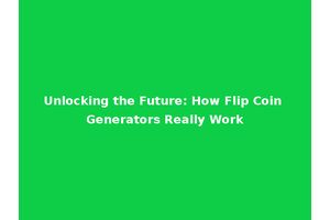 Unlocking the Future: How Flip Coin Generators Really Work