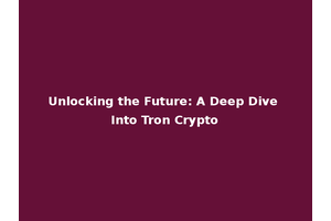 Unlocking the Future: A Deep Dive Into Tron Crypto