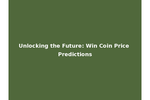 Unlocking the Future: Win Coin Price Predictions
