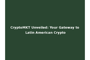 CryptoMKT Unveiled: Your Gateway to Latin American Crypto
