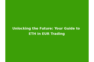 Unlocking the Future: Your Guide to ETH in EUR Trading