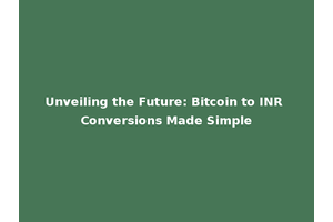 Unveiling the Future: Bitcoin to INR Conversions Made Simple