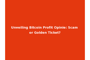 Unveiling Bitcoin Profit Opinie: Scam or Golden Ticket?
