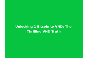 Unlocking 1 Bitcoin to VND: The Thrilling VND Truth