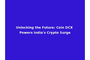 Unlocking the Future: Coin DCX Powers India's Crypto Surge