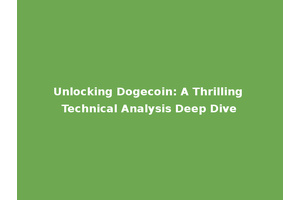 Unlocking Dogecoin: A Thrilling Technical Analysis Deep Dive