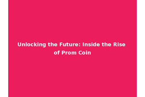 Unlocking the Future: Inside the Rise of Prom Coin