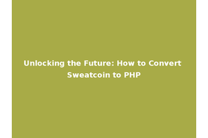 Unlocking the Future: How to Convert Sweatcoin to PHP