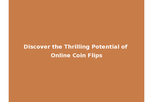 Discover the Thrilling Potential of Online Coin Flips